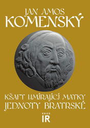 Poselství českému národu - Kšaft umírající matky Jednoty bratrské (kniha Edice IR)