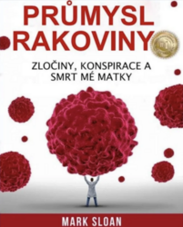 Průmysl rakoviny - Zločiny, konspirace a smrt mé matky (kniha)